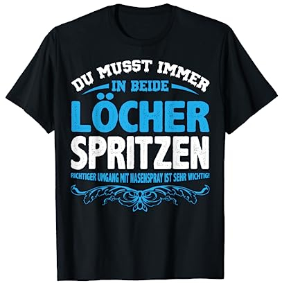 Zweideutiges Du musst immer in beide Löcher spritzen T-Shirt