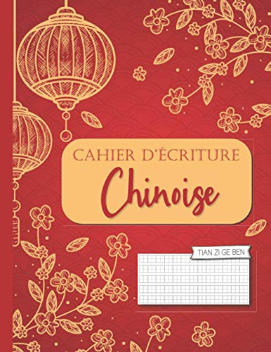 Cahier d'écriture Chinoise: Carnet de Calligraphie avec papier Tian Zi Ge pour apprendre & s’entraîner à écrire les Caractères Chinois (et Pinyin) | ... débutants en Chinois & passionnés de la Chine