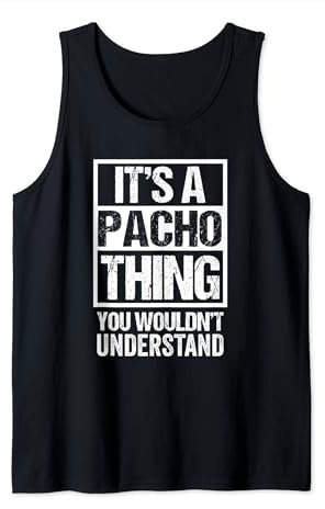It's A Pacho Thing You Wouldn't Understand First Name Camiseta sin Mangas