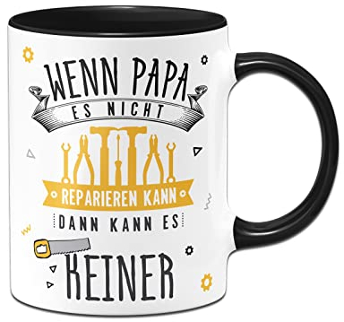 Tassenbrennerei Tasse mit Spruch Wenn Papa es nicht reparieren kann - Kaffeetasse lustig als Geschenk für Vater (Schwarz)