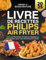 Livre De Recettes Philips Air Fryer 2025: Plus de 35 Repas Simples et Rapides au Quotidien pour une Alimentation Saine