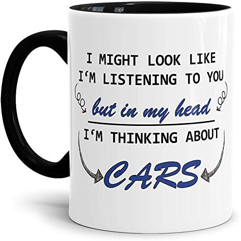Auto-Tasse mit Spruch I don´t listen - I´m thinking about Cars Geschenk für den Auto-Liebhaber/KFZ/Karre/Autonarr/Freak/Innen & Henkel Schwarz