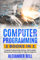 Computer Programming: 3 Books in 1: Computer Programming, Hacking, and Computer Networking Fundamentals for Absolute Beginners