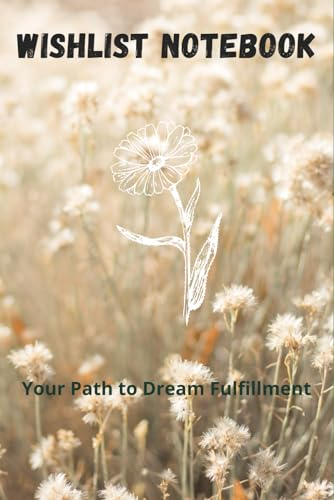Wishlist notebook: Your Path to Dream Fulfillment