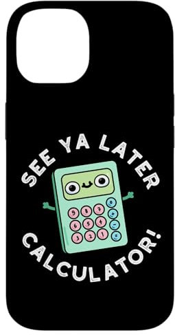 See Ya Later Calculator Funny Gadget Pun Case for iPhone 14