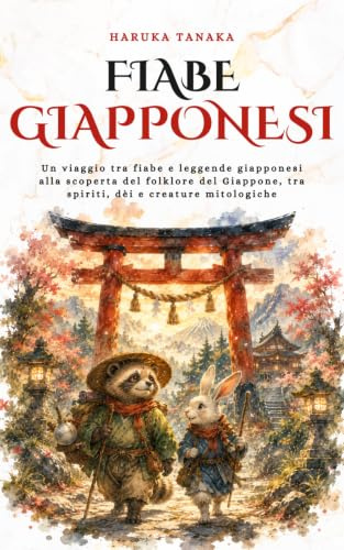 Fiabe Giapponesi: Un viaggio tra fiabe e leggende giapponesi alla scoperta del folklore del Giappone, tra spiriti, dèi e creature mitologiche