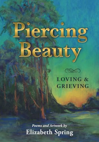 Piercing Beauty; Loving and Grieving