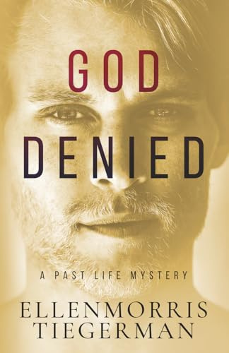 God Denied: A Novel (Past Life Mysteries, Band 2)