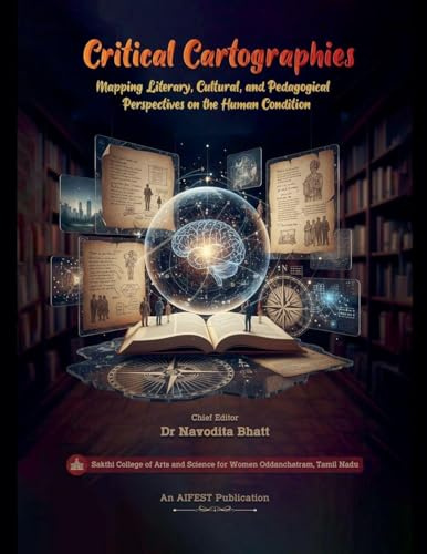 Critical Cartographies: Mapping Literary, Cultural, and Pedagogical Perspectives on the Human Condition