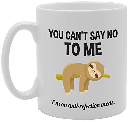 Coralgraph Inc MG3493 You Can't Say No to Me I'm On Anti-Rejection Meds (B) Novelty Gift Printed Tea Coffee Ceramic Mug