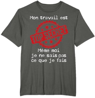 Humour Travail Top Secret | Humour Collègue Métier Boulot T-Shirt