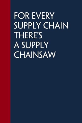 For Every Supply Chain There's A Supply Chainsaw: Blank Lined Notebook With Funny Quote for The Office, Co-worker, Colleague, Friends, Family (6x9 - 100 pages)