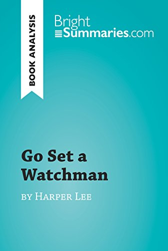 Go Set a Watchman by Harper Lee (Book Analysis): Detailed Summary, Analysis and Reading Guide (BrightSummaries.com) (English Edition)