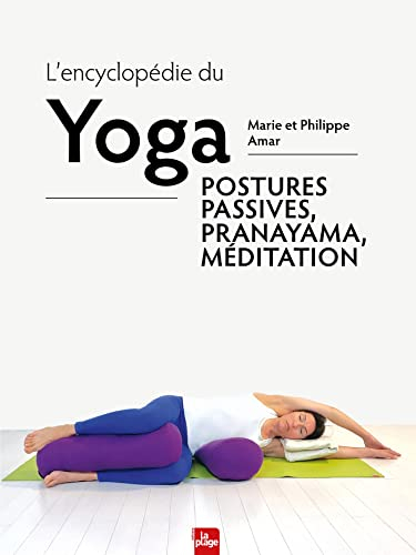 L'encyclopédie du yoga: Postures passives, Pranayama et méditation (French Edition)
