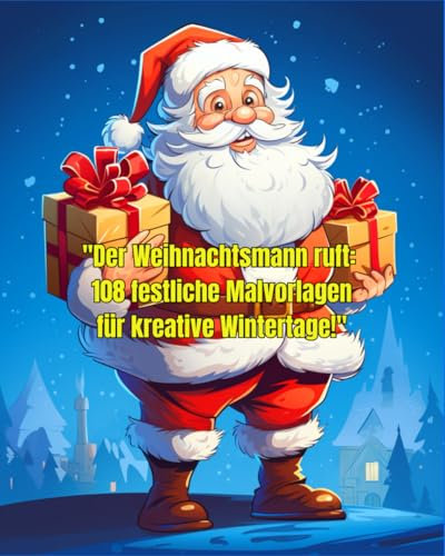 Der Weihnachtsmann ruft: 108 festliche Malvorlagen für kreative Wintertage!: Entdecke die Magie der Weihnachtszeit mit zauberhaften Motiven für kleine Künstler!