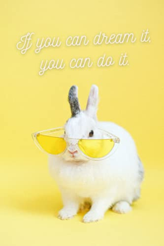 If You Can Dream It, You Can Do It: Bunny Motivational Quote Notebook - Yellow with Rabbit Photos | Cute gift for Women and Girls | 6 x 9 - 100 Lined Pages - Journal, Notebook, Diary, Composition Book