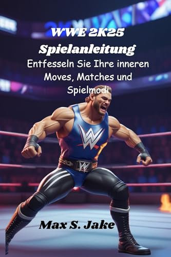 WWE 2K25 Spielanleitung: Entfesseln Sie Ihre inneren Moves, Matches und Spielmodi