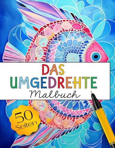 Das umgedrehte Malbuch: Die Farben sind schon da, du malst die Linien und schaffst einzigartige Kunstwerke. Kreative Entspannung. Inversives Malen