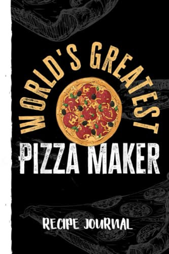 Funny Pizza Chef World's Greatest Pizza Maker Recipe Journal: Recipe Planner for Favorite Recipes, Collect the Recipes You Love in Your Book With Pizza Sketch Black Cover