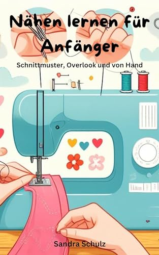 Nähen lernen für Anfänger: Schnittmuster, Overlook und von Hand