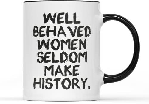 SmartyPants Well Behaved Women Seldom Make History Mug Tea Coffee Cup International Womens Day Quote Text Saying Strong Power Woman Feminism Feminist Gift Present (Black Handle Prime)