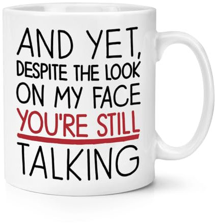 and Yet Despite The Look On My Face You're Still Talking 10oz Mug Cup