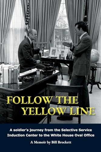 Follow The Yellow Line: A White House Journey inside the Nixon and Ford Administrations