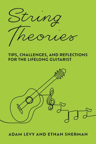 String Theories: Tips, Challenges, and Reflections for the Lifelong Guitarist