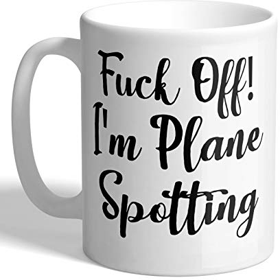 I Love Mugs - F*ck Off! I'm Plane Spotting - Funny Mug, Ceramic, 11fl.oz.