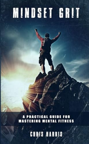 Mindset Grit: A Practical Guide for Mastering Mental Fitness