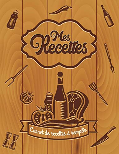 Mes recettes: Carnet de 100 recettes cuisine à remplir | Livre de cuisine personnalisable à faire soi-même avec vos recettes de famille | Cadeau ... de la cuisine, gourmets, cuisiniers, chefs …