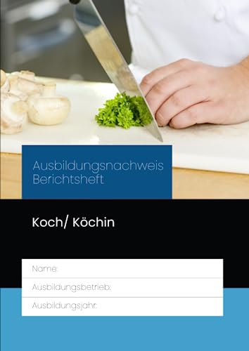 Ausbildungsnachweis Berichtsheft Koch/ Köchin: für die Berufsausbildung. Eine Woche je Seite, aufgeteilt nach Ausbildungstagen und Ausbildungsstunden. ... Ausbildungsplan, Skizzen & Notizen.