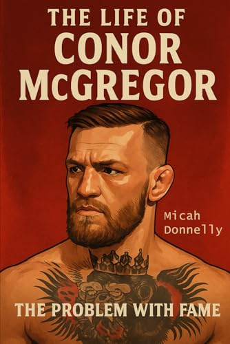 The Life of Conor McGregor: The Problem with Fame