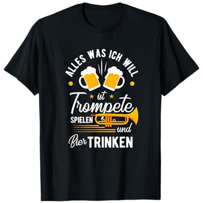 Alles Was Ich Will Ist Trompete Spielen Und Bier Trinken T-Shirt