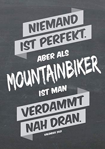 Mountainbike Buchkalender 2021 im Format A5 - Niemand ist perfekt, aber als Mountainbiker ist man verdammt nah dran - Kalender 2021: dein ... für jeden Mountainbiker, 1 Woche = 2 Seiten
