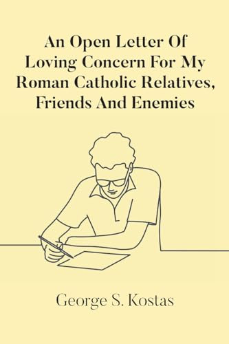 An Open Letter Of Loving Concern For My Roman Catholic Relatives, Friends And Enemies