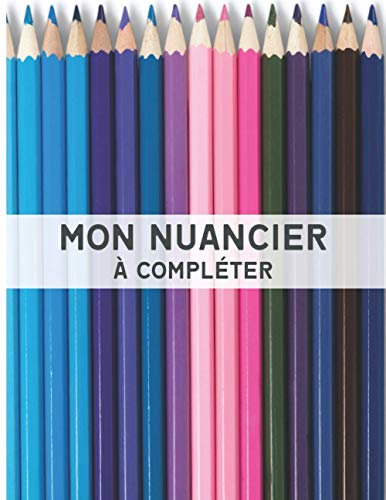 Nuancier à Compléter: 1800 Emplacements pour Répertorier vos Couleurs - Verso des Pages en Noir - Index - Grand Format A4