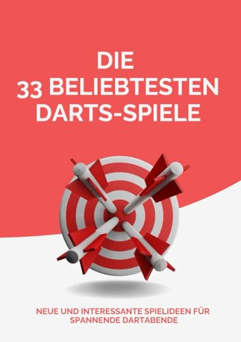 Die 33 beliebtesten Darts-Spiele: Neue ud interessante Spielideen für spannende Dartabende