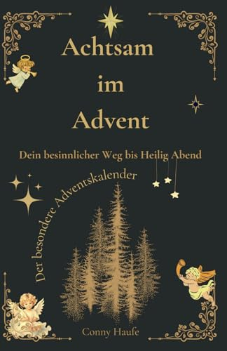 Achtsam im Advent Der besondere Adventskalender: Dein besinnlicher Weg bis Heilig Abend, Achtsamkeit als Geschenk