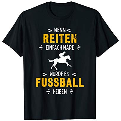 Wenn Reiten einfach wäre würde es Fussball heißen T-Shirt