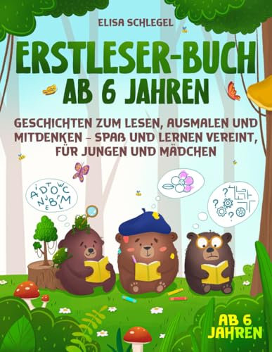Erstleser-Buch ab 6 Jahren: Geschichten zum Lesen, Ausmalen und Mitdenken – Spaß und Lernen vereint, für Jungen und Mädchen