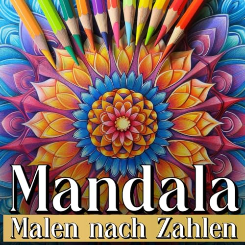 Mandala Malen nach Zahlen: Stressabbau Malbuch Für Erwachsene mit Wunderschöne Anti Stress Schablone