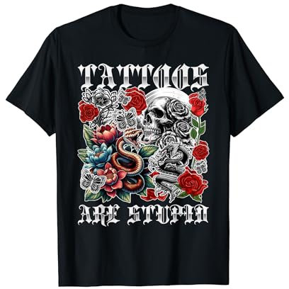 Tattoos Are Stupid Funny Anti Tattoo Skull Rose Snake T-Shirt