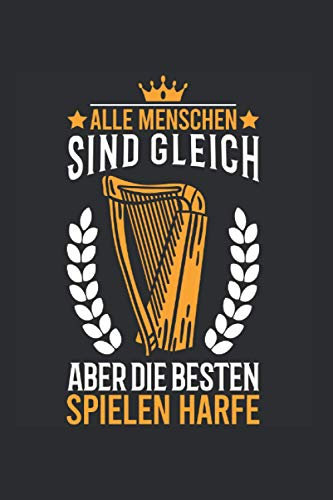 Harfe Notizbuch: Alle Menschen sind gleich Aber die besten spielen Harfe Harfenist Harfe Harfenistin Orchester / 6x9 Zoll / 120 leere Notenblätter Seiten