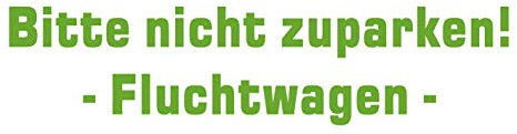 kleb-Drauf | Bitte Nicht zuparken! Fluchtwagen | Hellgrün - matt | Autoaufkleber Autosticker Decal Aufkleber | Auto Car Motorrad Fahrrad Roller Bike | Deko Tuning Stickerbomb Styling Wrapping