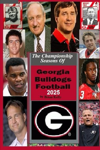 The Championship Seasons of Georgia Bulldogs Football 2025: Before the first Georgia championship to the Kirby Smart era.
