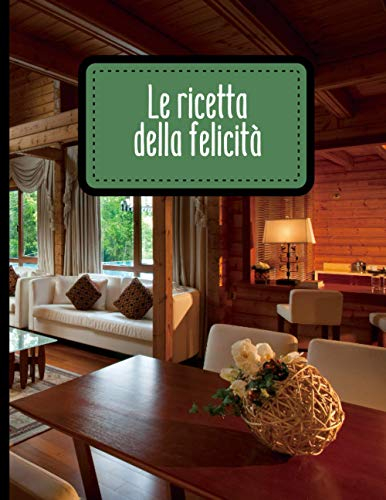 Le ricetta della felicità: 100 Ricette facili e veloci da scrivere - Grande formato - 105 pagine.