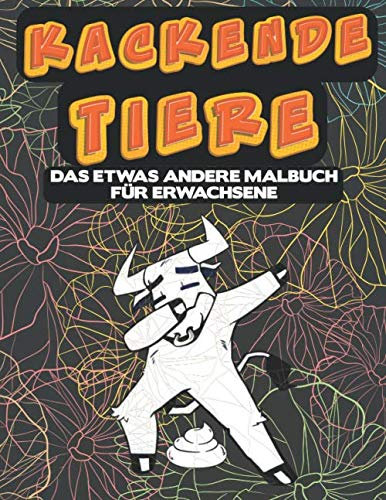 Kackende Tiere das etwas andere Malbuch für Erwachsene: Ein lustiges Malbuch für Erwachsene zum entspannen vom Alltagsstress. Perfekt als Scherzartikel, Spaßartikel und zum Geburtstag