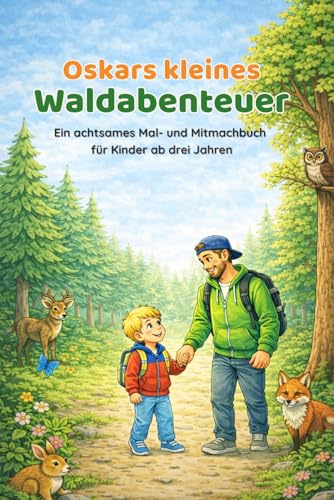 Oskars kleines Waldabenteuer: Ein achtsames Mal- und Mitmachbuch für Kinder ab drei Jahren