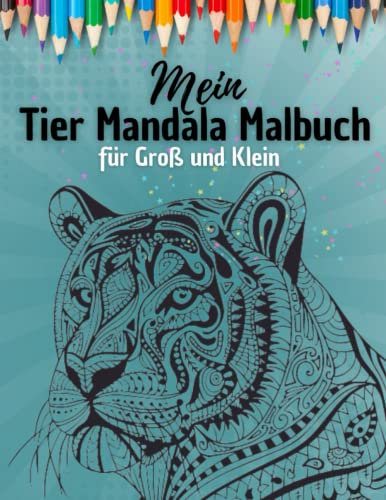 Mein Tier Mandala Malbuch: abwechslungsreiche Mandala Motive zum Ausmalen und Entspannen | für Groß und Klein
